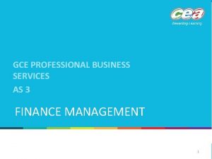 GCE PROFESSIONAL BUSINESS SERVICES AS 3 FINANCE MANAGEMENT