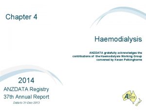 Chapter 4 Haemodialysis ANZDATA gratefully acknowledges the contributions