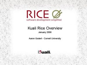 Kuali Rice Overview January 2008 Aaron Godert Cornell