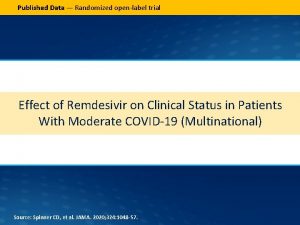 Published Data Randomized openlabel trial Effect of Remdesivir