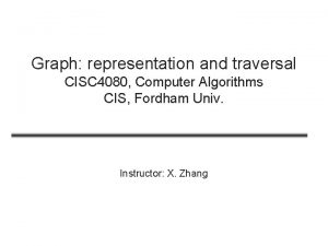Graph representation and traversal CISC 4080 Computer Algorithms