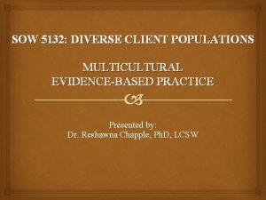 SOW 5132 DIVERSE CLIENT POPULATIONS MULTICULTURAL EVIDENCEBASED PRACTICE