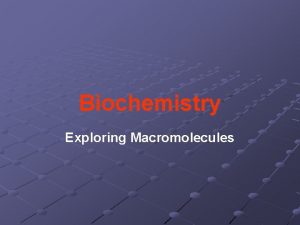 Biochemistry Exploring Macromolecules Organic Chemistry study of chemistry