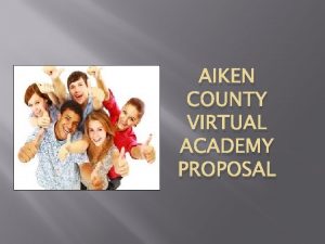 AIKEN COUNTY VIRTUAL ACADEMY PROPOSAL ACVA Mission and