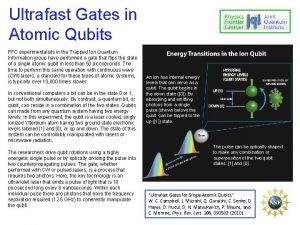 Ultrafast Gates in Atomic Qubits PFC experimentalists in