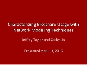 Characterizing Bikeshare Usage with Network Modeling Techniques Jeffrey