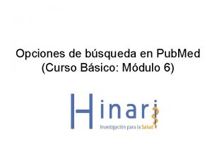 Opciones de bsqueda en Pub Med Curso Bsico