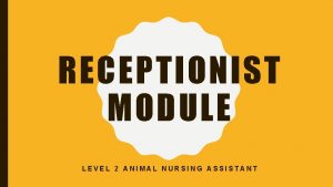 RECEPTIONIST MODULE LEVEL 2 ANIMAL NURSING ASSISTANT CUSTOMER