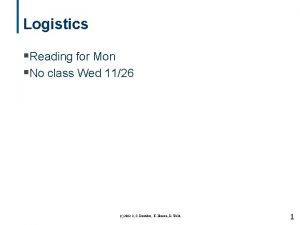 Logistics Reading for Mon No class Wed 1126