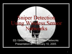 Sniper Detection Using Wireless Sensor Networks Joe Brassard