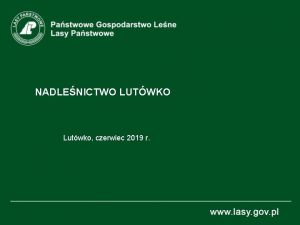 NADLENICTWO LUTWKO Lutwko czerwiec 2019 r Siedziba Nadlenictwa