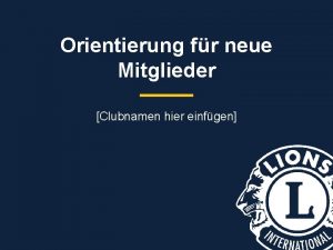 Orientierung fr neue Mitglieder Clubnamen hier einfgen Zusammenfassung