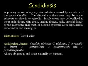 Candidiasis A primary or secondary mycotic infection caused