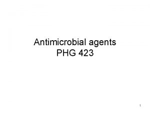 Antimicrobial agents PHG 423 1 Definitions Antibiotic Chemicals