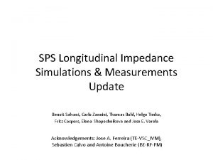 SPS Longitudinal Impedance Simulations Measurements Update Benoit Salvant