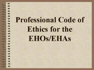 Professional Code of Ethics for the EHOsEHAs Preamble
