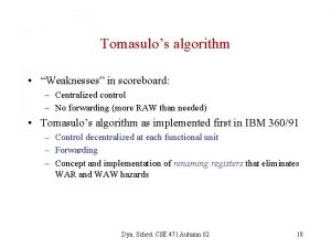 Tomasulos algorithm Weaknesses in scoreboard Centralized control No