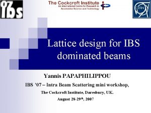 Lattice design for IBS dominated beams Yannis PAPAPHILIPPOU