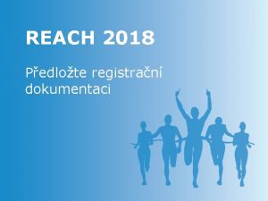 REACH 2018 Pedlote registran dokumentaci el tto prezentace