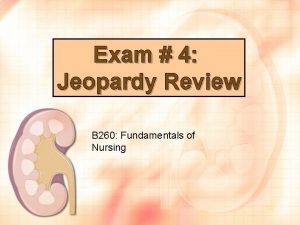 Exam 4 Jeopardy Review B 260 Fundamentals of
