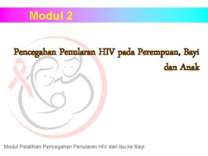 Modul 2 Pencegahan Penularan HIV pada Perempuan Bayi