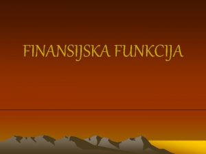 FINANSIJSKA FUNKCIJA FINANSIJSKA FUNKCIJA PREDUZEA NABAVKA KAPITALA FINANSIRANJE