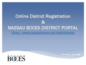 Online District Registration NASSAU BOCES DISTRICT PORTAL https