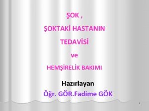 OK OKTAK HASTANIN TEDAVS ve HEMRELK BAKIMI Hazrlayan