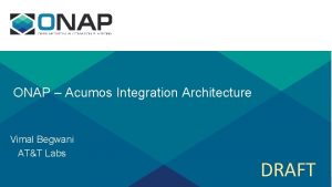 ONAP Acumos Integration Architecture Vimal Begwani ATT Labs