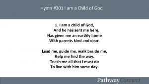 Hymn 301 I am a Child of God