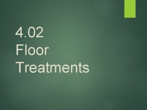 4 02 Floor Treatments Floors Usually the first