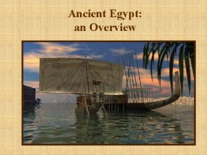 Ancient Egypt an Overview Geography Egypt is located