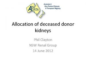 Allocation of deceased donor kidneys Phil Clayton NSW