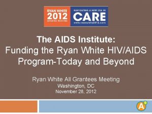 The AIDS Institute Funding the Ryan White HIVAIDS