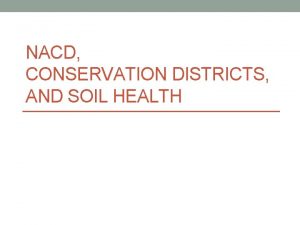 NACD CONSERVATION DISTRICTS AND SOIL HEALTH Rooted in