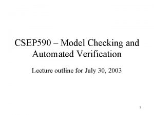 CSEP 590 Model Checking and Automated Verification Lecture