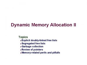 Dynamic Memory Allocation II Topics Explicit doublylinked free