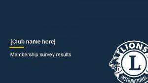 Club name here Membership survey results Use this