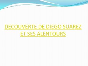 DECOUVERTE DE DIEGO SUAREZ ET SES ALENTOURS Les