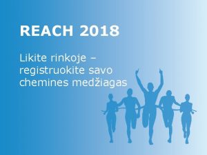 REACH 2018 Likite rinkoje registruokite savo chemines mediagas