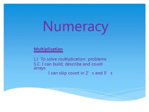 Numeracy Multiplication L I To solve multiplication problems