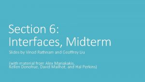 Section 6 Interfaces Midterm Slides by Vinod Rathnam