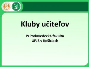 Kluby uiteov Prrodovedeck fakulta UPJ v Koiciach Klub