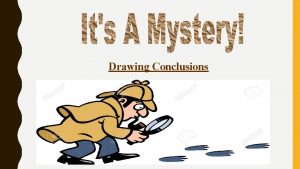 Drawing Conclusions DRAWING CONCLUSIONS When you draw a