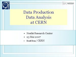 Data Production Data Analysis at CERN Nestl Research