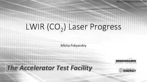 LWIR CO 2 Laser Progress Misha Polyanskiy The