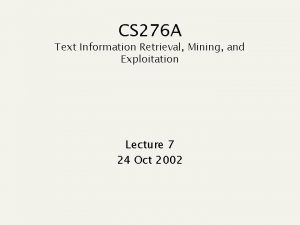 CS 276 A Text Information Retrieval Mining and