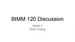 BIMM 120 Discussion Week 3 Ellen Huang Reminders