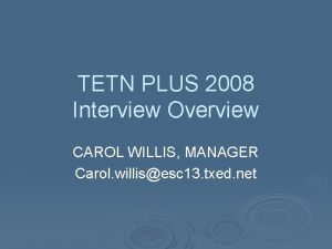 TETN PLUS 2008 Interview Overview CAROL WILLIS MANAGER