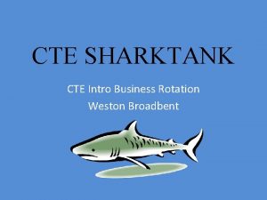 CTE SHARKTANK CTE Intro Business Rotation Weston Broadbent